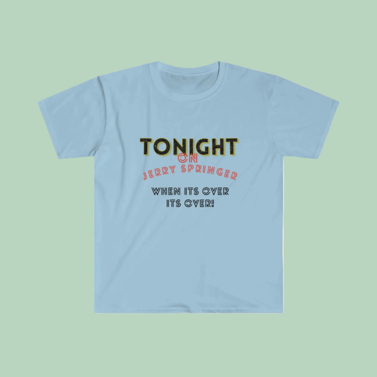 Gildan Softstyle Jerry Springer Show inspired T-Shirt. Unisex Cotton Crewneck Tee.